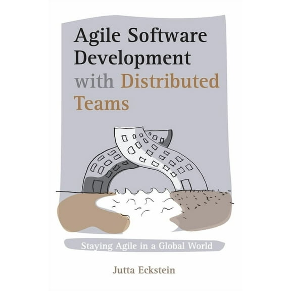 Agile Software Development with Distributed Teams: Staying Agile in a Global World, (Paperback)