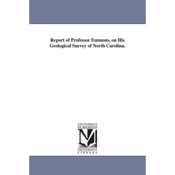 Report of Professor Emmons, on His Geological Survey of North Carolina., (Paperback)