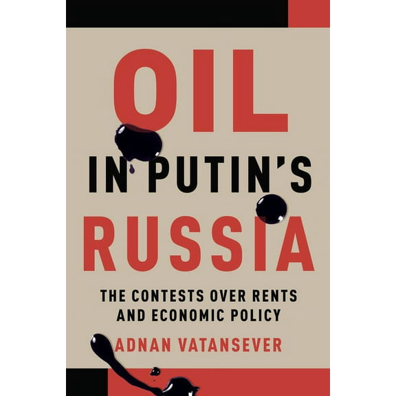 Oil in Putin's Russia: The Contests Over Rents and Economic Policy, (Paperback)