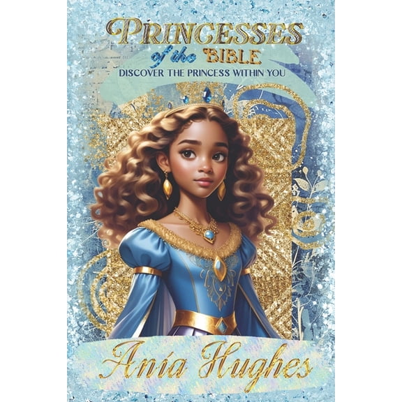 Princesses of the Bible: Discover the Princess Within You, (Paperback)
