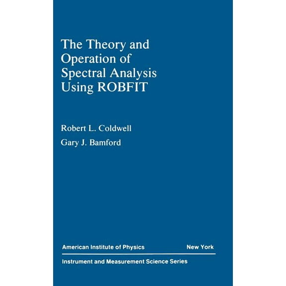 Instrument & Measurement Science Series The Theory and Operation of Spectral Analysis: Using Robfit, (Hardcover)