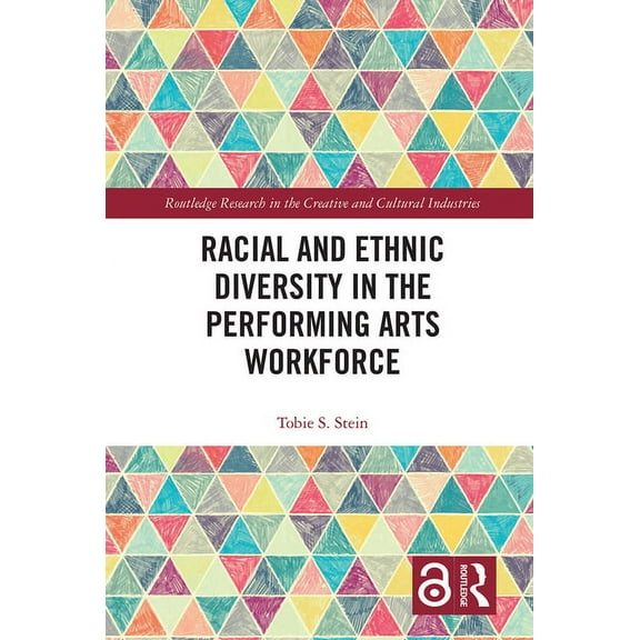 Routledge Research in the Creative and C Racial and Ethnic Diversity in the Performing Arts Workforce, (Paperback)