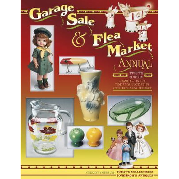 Pre-Owned Garage Sale & Flea Market Annual: Cashing in on Today's Lucrative Collectibles Market (Hardcover) 1574323865 9781574323863