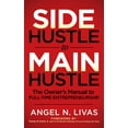 thumbnail image 2 of Pre-Owned Side Hustle to Main Hustle: The Owner's Manual to Full-Time Entrepreneurship (Paperback) 1631951076 9781631951077, 2 of 2