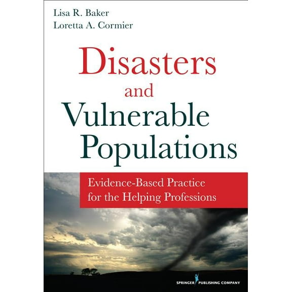 Disasters and Vulnerable Populations: Evidence-Based Practice for the Helping Professions, (Paperback)