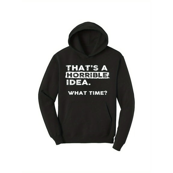 Men's Funny Sarcastic "That's a Horrible Idea. What Time?" Hooded Sweatshirt - Black Cotton Blend Pullover with White Text Print, All-Season Casual Hoodie for Humor Lovers, Couples & Parties, Comfort