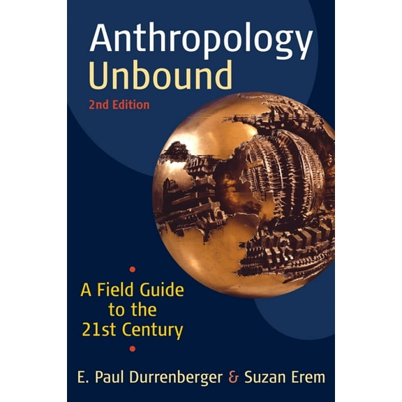 Anthropology Unbound: A Field Guide to the 21st Century, (Paperback)