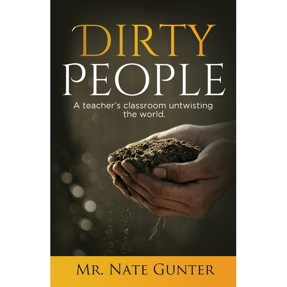 Christian Education Dirty People: A teacher's classroom untwisting the world., (Paperback)