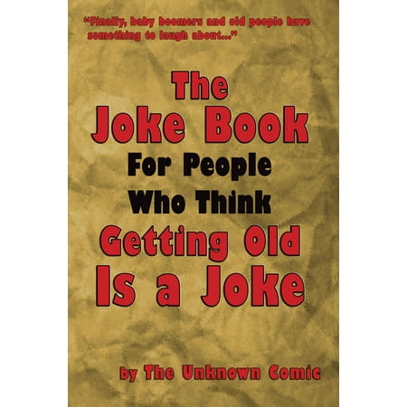 The Joke Book For People Who Think Getting Old Is a Joke - (Best Old People Jokes)