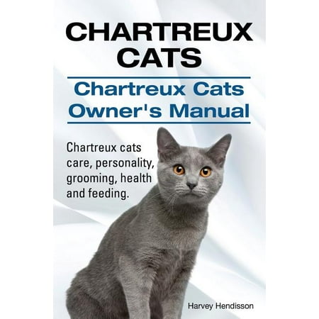 Chartreux Cats. Chartreux Cats Owners Manual. Chartreux Cats Care, Personality, Grooming, Health and Feeding.