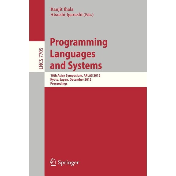 Programming Languages and Systems: 10th Asian Symposium, Aplas 2012, Kyoto, Japan, December 11-13, 2012, Proceedings, (Paperback)
