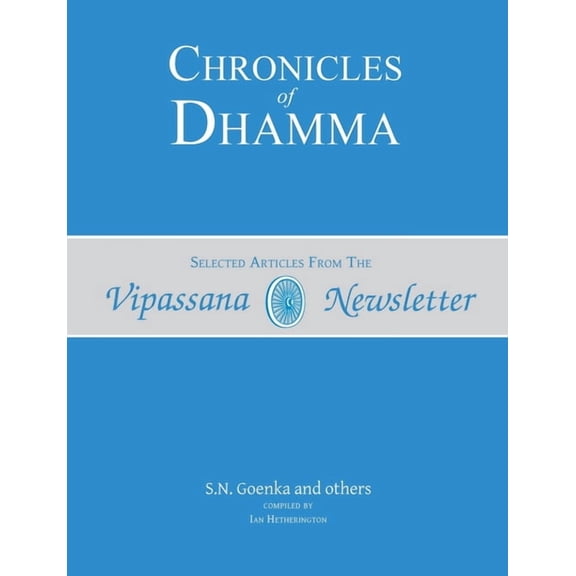 Chronicles of Dhamma: Selected Articles from the Vipassana Newsletter, (Paperback)