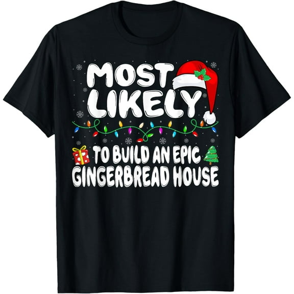 Most Likely to Build an Epic Gingerbread House - Christmas T-Shirt
