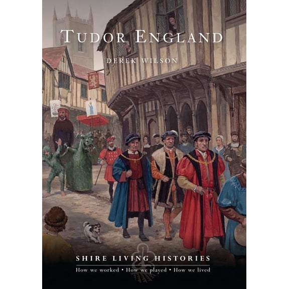 Shire Living Histories: Tudor England (Paperback)