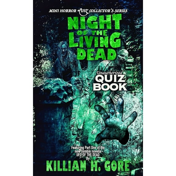 Night of the Living Dead Unauthorized Quiz Book: Mini Horror Quiz Collector's Series (Paperback) by Killian H Gore