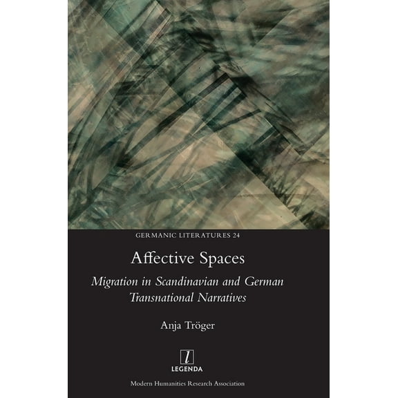 Germanic Literatures: Affective Spaces: Migration in Scandinavian and German Transnational Narratives (Hardcover)
