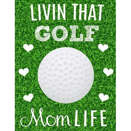 Livin That Golf Mom Life: Thank You Appreciation Gift for Golf Moms: Notebook Journal Diary for World's Best Golf Mom (Best Golf Driver In The World)