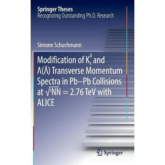 Springer Theses Modification of K0s and Lambda(antilambda) Transverse Momentum Spectra in Pb-PB Collisions at √snn = 2.76 TeV with, (Hardcover)