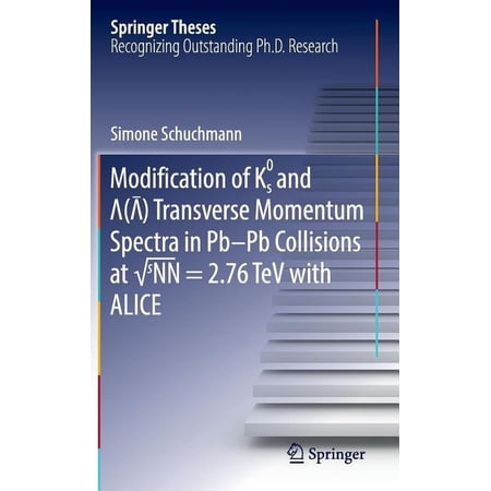 Springer Theses Modification of K0s and Lambda(antilambda) Transverse Momentum Spectra in Pb-PB Collisions at &radic;snn = 2.76 TeV with (Hardcover)