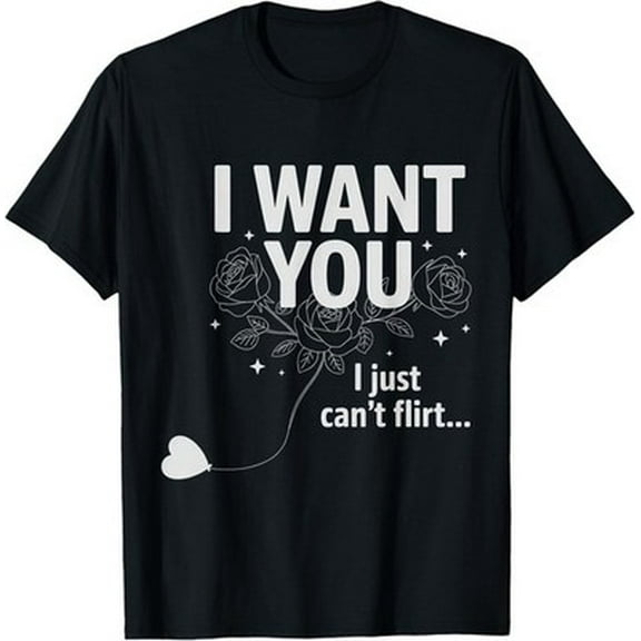 Velto I Want You I Just Can't Flirt Quote T-Shirt All Size S-5XL