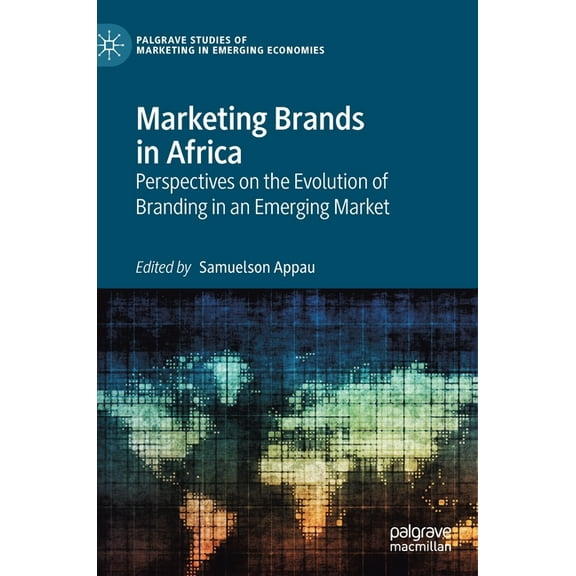 Palgrave Studies of Marketing in Emergin Marketing Brands in Africa: Perspectives on the Evolution of Branding in an Emerging Market, (Hardcover)