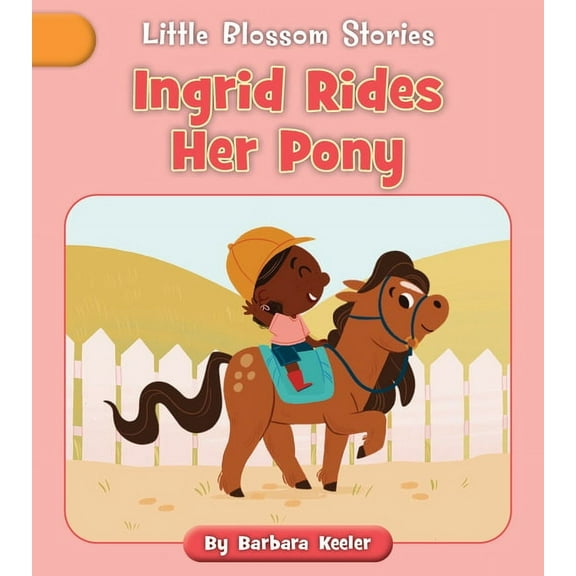 Little Blossom Stories Ingrid Rides Her Pony, (Paperback)