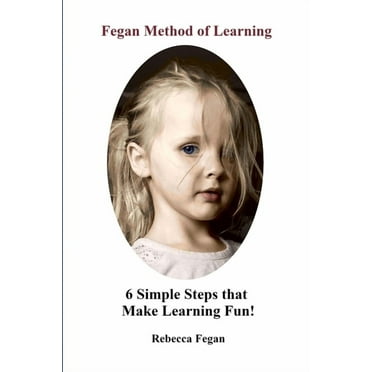 Fegan Method of Learning: 6 Simple Steps That Make Learning Fun (Paperback)