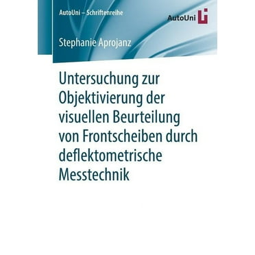 Autouni - Schriftenreihe Untersuchung Zur Objektivierung Der Visuellen Beurteilung Von Frontscheiben Durch Deflektometrische Messtechnik, Book 134, (Paperback)
