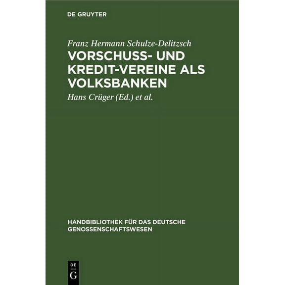 Handbibliothek FÃ¼r Das Deutsche Genossen Vorschuss- Und Kredit-Vereine ALS Volksbanken: Praktische Anweisung Zu Deren Einrichtung Und GrÃ¼ndung, Book 1, (Hardcover)
