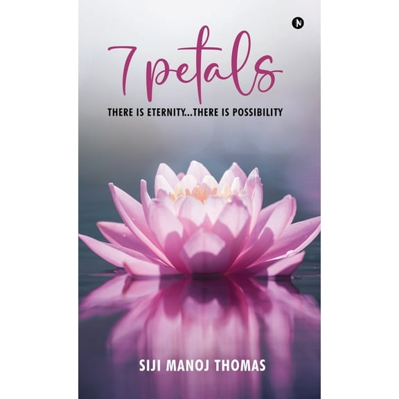 7 Petals: There Is Eternity...There Is Possibility, (Hardcover)