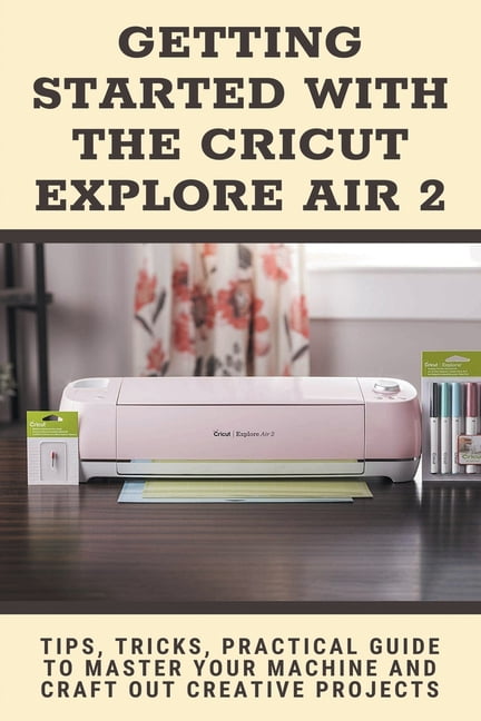 Getting Started Cricut Explore Air 2025