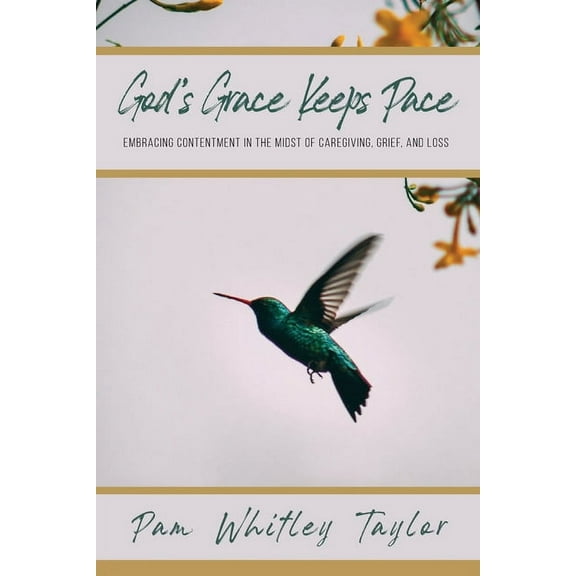 God's Grace Keeps Pace: Embracing Contentment in the Midst of Caregiving, Grief, and Loss, (Paperback)