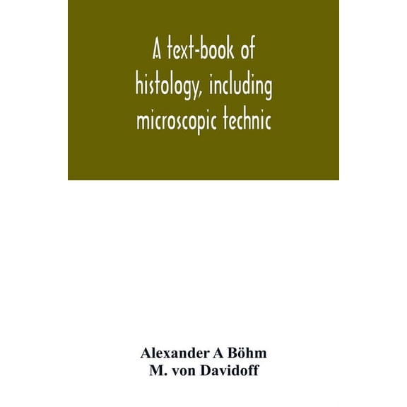 A text-book of histology, including microscopic technic, (Paperback)