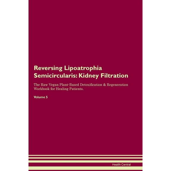Reversing Lipoatrophia Semicircularis: Kidney Filtration The Raw Vegan Plant-Based Detoxification & Regeneration Wor, (Paperback)