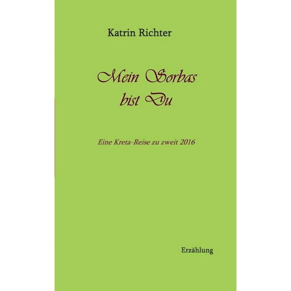 Mein Sorbas bist du: Eine Kreta-Reise zu zweit 2016, (Paperback)