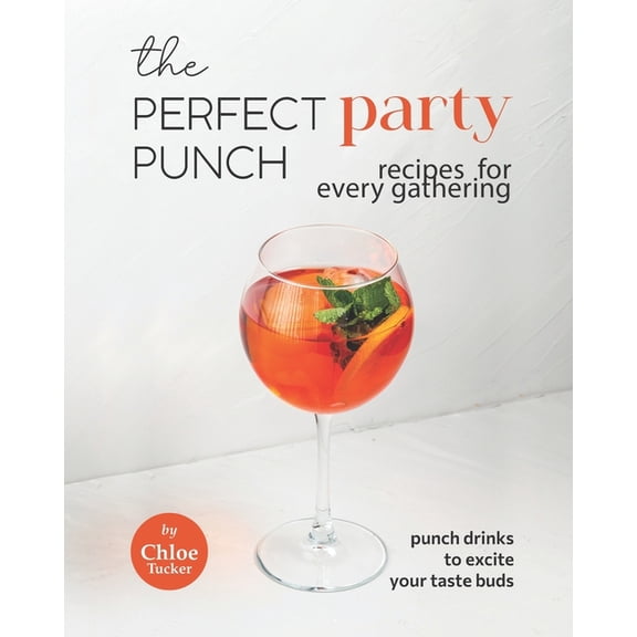 The Perfect Party Punch Recipes for Every Gathering (Paperback)