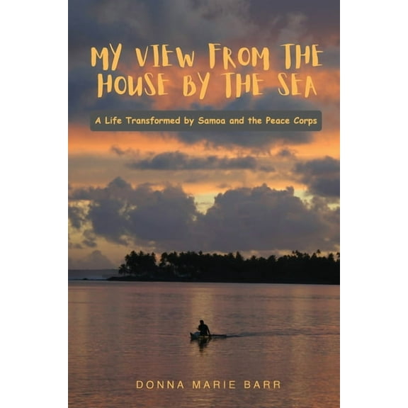 My View from the House by the Sea: A Life Transformed by Samoa and the Peace Corps, (Paperback)