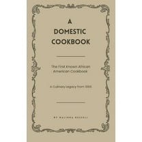 A Domestic Cookbook: The First Known African American Cookbook - A Culinary Legacy from 1866, (Hardcover)