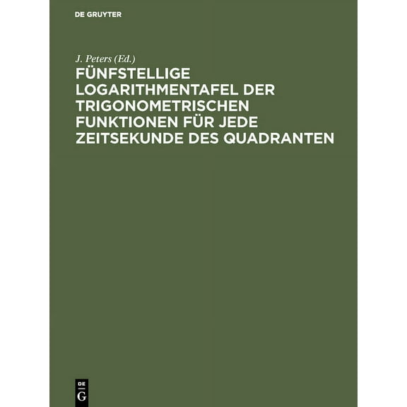 FÃ¼nfstellige Logarithmentafel der trigonometrischen Funktionen fÃ¼r jede Zeitsekunde des Quadranten, (Hardcover)
