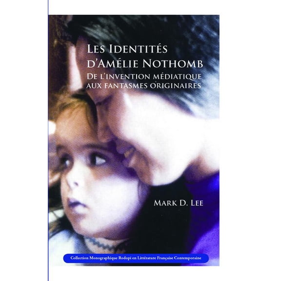 Collection Monographique Rodopi En LittÃ© Les IdentitÃ©s d'AmÃ©lie Nothomb, Book 50, (Paperback)