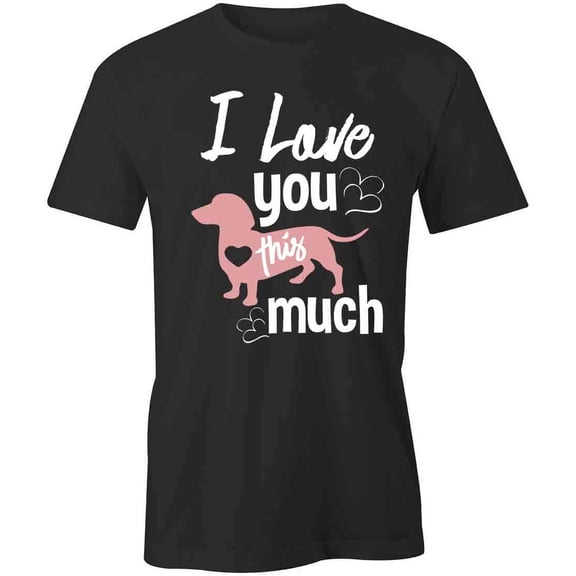 Love You This Much Daschund T-Shirt | Cute Dog Black Tee Gift