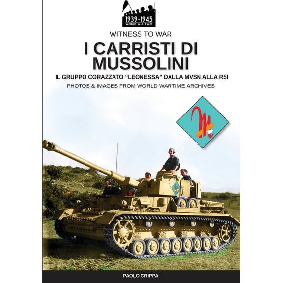 Witness to War I carristi di Mussolini: Il gruppo corazzato "Leonessa" dalla MSVN alla RSI, Book 003IT, (Paperback)