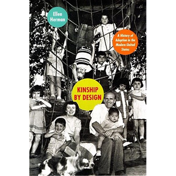 Pre-Owned Kinship by Design : A History of Adoption in the Modern United States (Paperback)