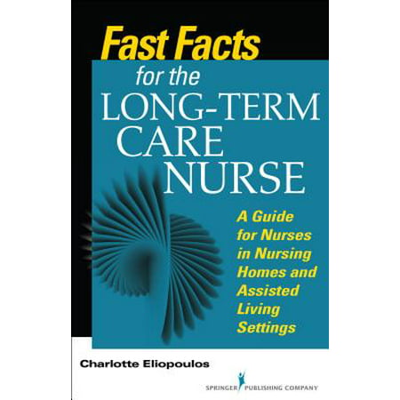 Fast Facts for the Long-Term Care Nurse : What Nursing Home and Assisted Living Nurses Need to Know in a (Best Nursing Positions For Fast Let Down)