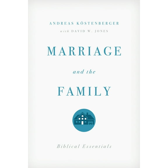 Marriage and the Family: Biblical Essentials, (Paperback)