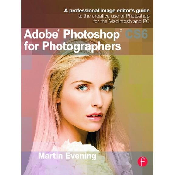 Pre-Owned Adobe Photoshop CS6 for Photographers: A Professional Image Editor's Guide to the Creative Use of Photoshop for the Macintosh and PC (Paperback) 024052604X 9780240526041