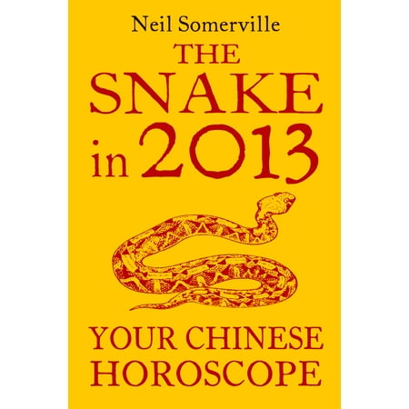 The Snake in 2013: Your Chinese Horoscope - eBook (Best Chinese Horoscope App)