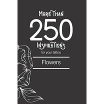 Tatouages: More than 250 inspirations for your tattoo - Flowers: In this book you'll find more than 250 inspirations for your future tattoo - flower. From minimalist style to more traditional, you wil