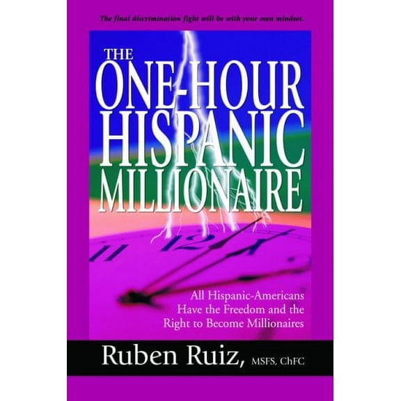 The One-Hour Hispanic Millionaire : All Hispanic-Americans Have the Freedom and the Right to Become Millionaires (Paperback)