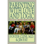 Parenting with Love and Logic: Teaching Children Responsibility (Hardcover) by Foster W Cline, Jim Fay